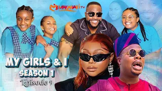 My Girls And I | Season 1 - Episode 9 | RUTH KADIRI | MR MACARONI | MAKANAKI | THE OGUIKE SISTERS