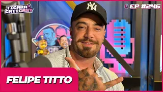 FELIPE TITTO  -  TICARACATICAST | EP 246