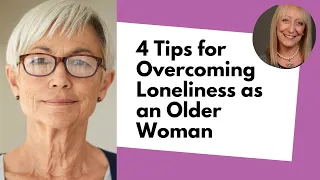 4 Tips for Overcoming Loneliness as an Older Woman