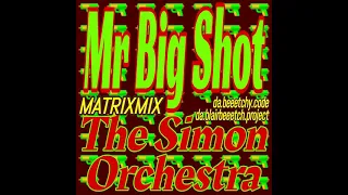Mr. Big Shot - The Simon Orchestra - da.beeetchy.code da.blairbeeetch.project Matrixmix.
