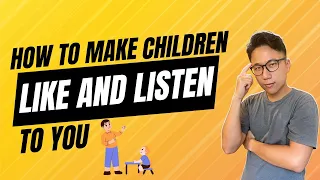 How to Make Children Like and Listen to You