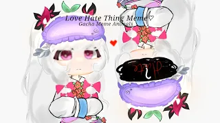 Love hate thing meme♡ [ •Gacha Meme• ] |•Loop•| {OC}