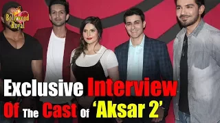 Exclusive Interview Of The Cast Of ‘Aksar 2’