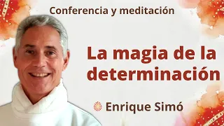 Meditación y conferencia: “La magia de la determinación”, con Enrique Simó