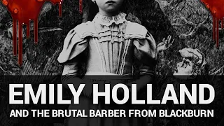 The Disturbing Murder of Emily Holland in Blackburn - True Story