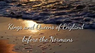 Kings and Queens of England before the Normans. Короли и Королевы Англии до Норманов.