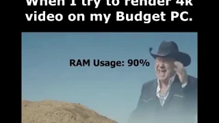 When I try to render 4k video on my Budget PC