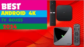 Best Android 4K TV Boxes In 2024