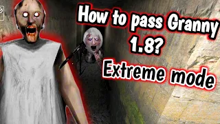 How to pass Granny 1.8 on Extreme?/ The easiest tactic