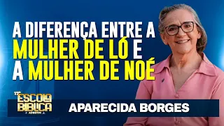 A DIFERENÇA ENTRE A MULHER DE LÓ E A MULHER DE NOÉ - Aparecida Borges