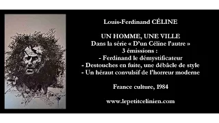 Louis-Ferdinand CÉLINE  : UN HOMME, UNE VILLE (1980) [3 émissions]