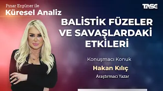 Balistik Füzeler ve Savaşlardaki Etklileri | Hakan Kılıç