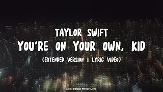 TAYLOR SWIFT - YOU'RE ON YOUR OWN, KID (EXTENDED VERSION | LYRIC VIDEO)