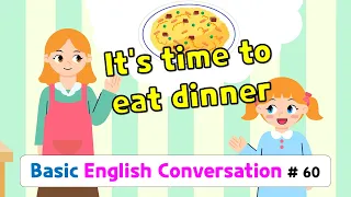 Ch.60 It’s time to eat dinner | Basic English Conversation Practice for Kids