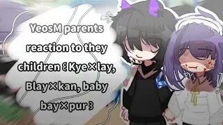 💫 YeosM parents reaction to they children ꒰⁠ Kye×lay, Blay×kan, baby bay×pur ꒱ 🔥