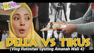 DELLA VS TIKUS!! | INTIP PERSIAPAN RUTINITAS SYUTING DELLA DI AMANAH WALI 4 |