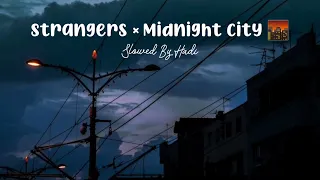 Strangers x Midnight City 🌆 (Slowed Reverb) Best Part ✨| Tictok Mashup