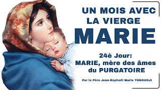 Un mois avec la VIERGE MARIE: 24ème Jour I MARIE, mère des âmes du PURGATOIRE.