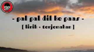 pal pal dil ke paas - arijit singh - parampara thakur [ lirik + terjemahan ]