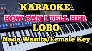 HOW CAN I TELL HER (Karaoke) - Lobo - Female/Wanita