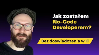 No-Code: Jak zostałem No-Code Developerem bez doświadczenia w IT?