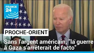 Proche-Orient : sans l'argent américain, "la guerre à Gaza s'arrêterait de facto" • FRANCE 24