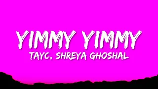 Tayc - Yimmy Yimmy (Lyrics) ft. Shreya Ghoshal & Jacqueline Fernandez