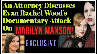 An Attorney's Analysis of Evan Rachel Wood's Slanderous Documentary Attack On Marilyn Manson