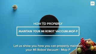 Learn how to maintain the Mi Robot Vaccum-Mop P