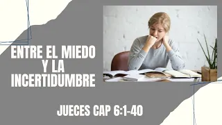 ENTRE EL MIEDO Y LA INCERTIDUMBRE (JUECES 6:1-40)