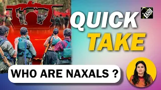 Quick Take - Who Are Naxals ?