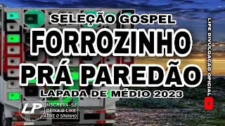 SELEÇÃO FORROZINHO GOSPEL REPERTÓRIO NOVO 2023 ATUALIZADO FORROZINHO PRÁ PAREDÃO