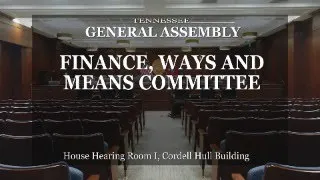 House Finance, Ways & Means Committee- March 26, 2024- House Hearing Room 1