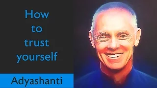 🕉😀 How to trust yourself! A MUST WATCH! - Spiritual Teacher Adyashanti