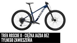 Trek Roscoe 8 - ciężka jazda w wersji hardtail