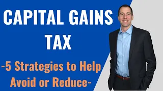 Capital Gains Tax – 5 Strategies to Help Avoid or Reduce Capital Gains Tax