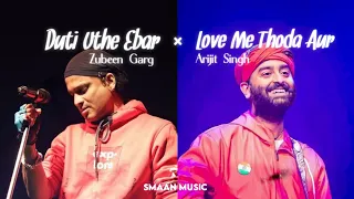 Duti Uthe Ebar × Love Me Thoda Aur | Arijit Singh | Zubeen Garg |SMAAN MUSIC| New Assamese Song 2024