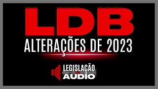 LDB ATUALIZADA 🎧LDB em ÁUDIO - Alterações da LDB em 2023 - Concurso Professor