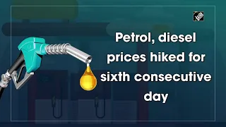 Petrol, diesel prices hiked for sixth consecutive day