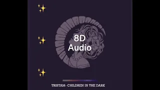 Tristam- Children In The Dark [8D Audio]