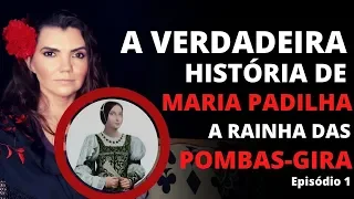 A VERDADEIRA HISTÓRIA DE MARIA PADILHA - A RAINHA DE TODAS AS POMBA-GIRA - PARTE I - O INICIO