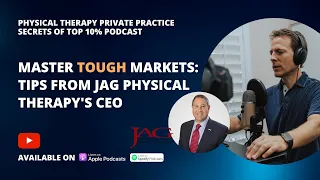 Master Tough Markets: Tips from JAG Physical Therapy's CEO