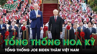Tổng Thống Joe Biden Thăm Chính Thức Việt Nam Theo Lời Mời Của Tổng Bí Thư Nguyễn Phú Trọng | SKĐS
