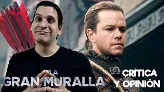 La Gran Muralla (The Great Wall) - Crítica y opinión / Review