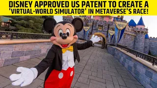 Disney Approved US Patent to Create a 'Virtual-World Simulator' In Metaverse's Race!