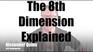 The 8th Density Explained by Alexander Quinn