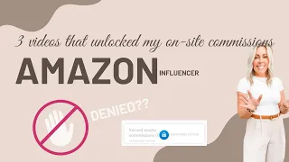 Denied? Tips for unlocking On-site Commissions! | The Amazon Influencer Program!