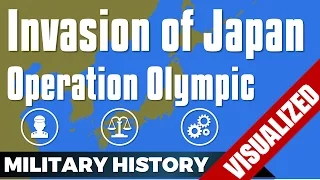 The Invasion of Japan - Operation Olympic / Downfall