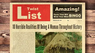 10 Horrible Realities Of Being A Woman Throughout History