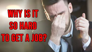 Why Is It So Hard to Get a Job?